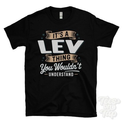 IT'S A LEV THING YOU WOULDN'T UNDERSTAND T-SHIRT name surname family gift