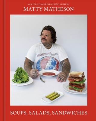 Soups, Salads, Sandwiches A Cookbook by Matty Matheson (Hardback Book)