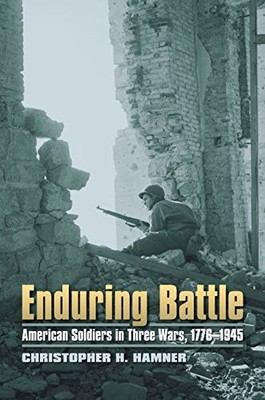 Enduring Battle: American Soldiers in Three Wars,... - Hamner, Christopher H.