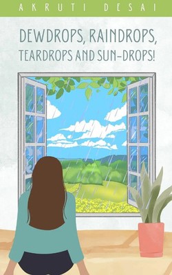 Akruti Desai | Dewdrops, Raindrops, Teardrops and Sun-drops! | Taschenbuch
