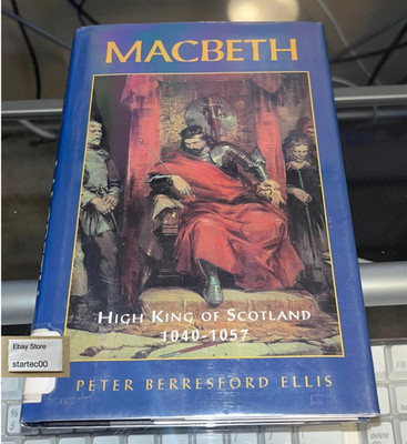 MACBETH: HIGH KING OF SCOTLAND 1040-1057 By Peter Berresford Ellis - Hardcover