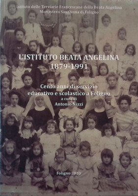 L'Istituto Beata Angelina 1879-1991. Cento anni di servizio educativo e scolast