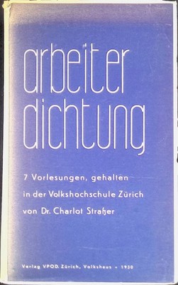 Arbeiterdichtung. 7 Vorlesungen, gehalten in der Volkshochschule Zürich. Straßer