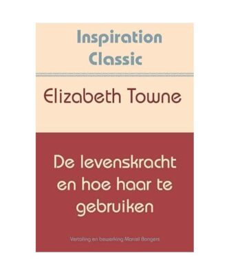 De levenskracht en hoe haar te gebruiken [Inspiration Classic, 42], Towne, Eliza