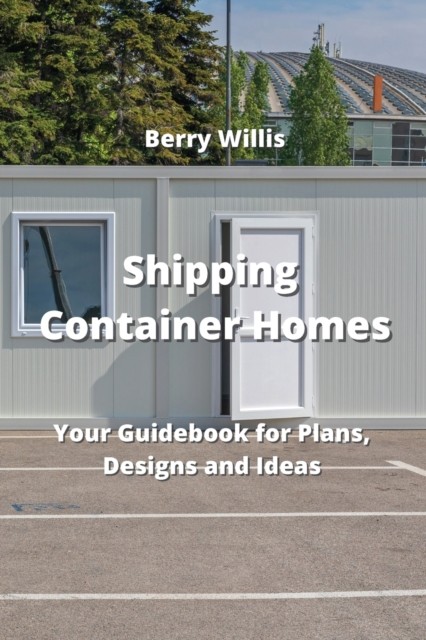 Shipping Container Homes by Berry Willis (Paperback Book)