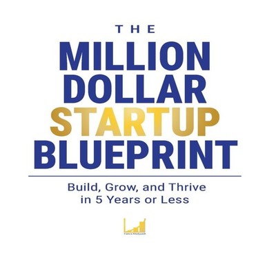 The Million-Dollar Startup Blueprint Build Grow and Thrive in 5 Y