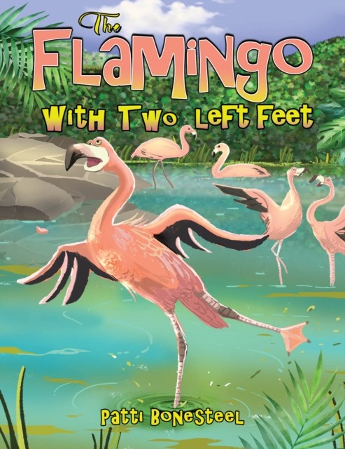 The Flamingo with Two Left Feet by Patti Bonesteel HARDBACK 9798886930566