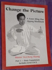 Change the Picture: A Xuan Ming Dao Qigong Workbook (Part I: Basic Foundations)