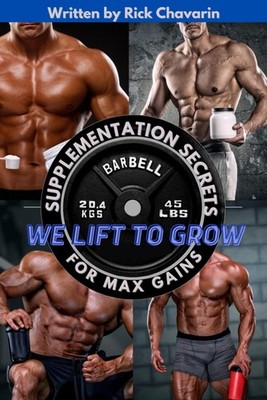 WE LIFT TO GROW: SUPPLEMENTATION SECRETS FOR MAX GAINS (Bodybuilding Program...