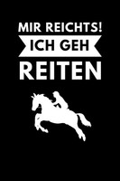 Mir Reichts! Ich Geh Reiten: A5 Notizbuch FüR