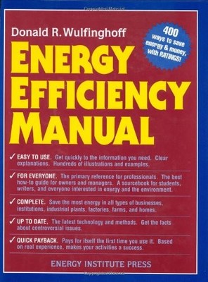 Energy Efficiency Manual: for everyone who uses energy, pays for utilities, ...