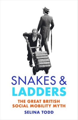 Snakes and Ladders : The Great British Social Mobility Myth, Hardcover by Tod...