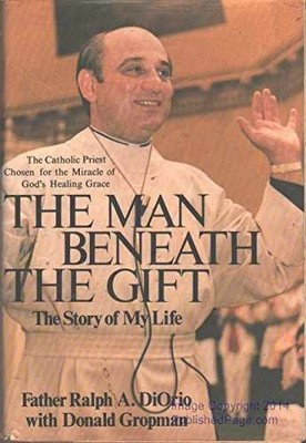 The Man Beneath The Gift: The Story - Hardcover, by Ralph A. DiOrio - Very Good