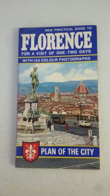 New Practical Guide to FLORENCE for A Visit of One to Two Days With 100 Colour P
