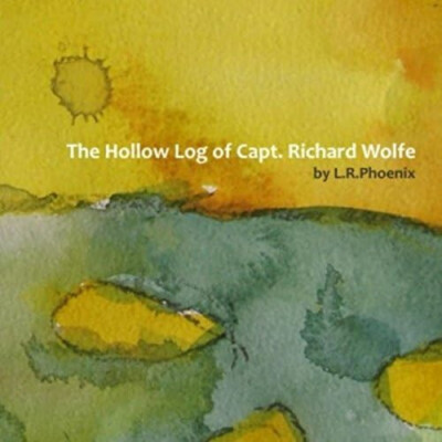 L.R. Phoenix The Hollow Log of Capt. Richard Wolfe (Audio CD 2011)
