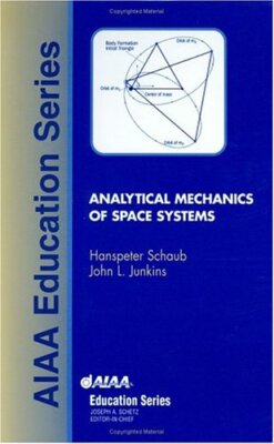 Analytical Mechanics of Space Systems by Hanspeter Schaub