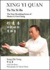 Xing Yi Quan Tu Na Si Ba: The Four Breathing Forms of Master Li Gui Chang, Yong,