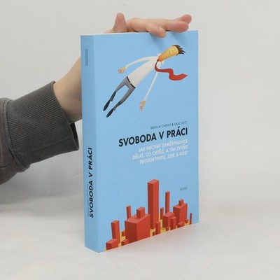 Svoboda v práci. Jak nechat zaměstnance dělat, co chtějí, a tím zvýšit...