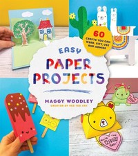 Easy Paper Projects: 60 Crafts You Can Wear, Gift, Use and Admire .. NEW