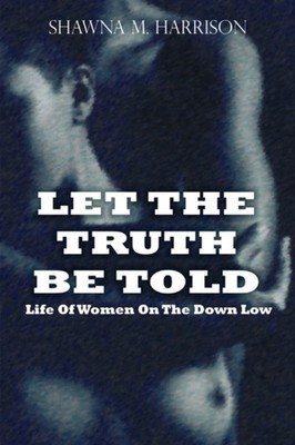 Let the Truth Be Told Life of Women on the Down Low PAPERBACK 9780615414270