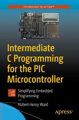 Intermediate C Programming for the PIC Microcontroller Hubert Henry Ward Buch