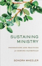 Sustaining Ministry: Foundations and Practices for Serving Faithfully by