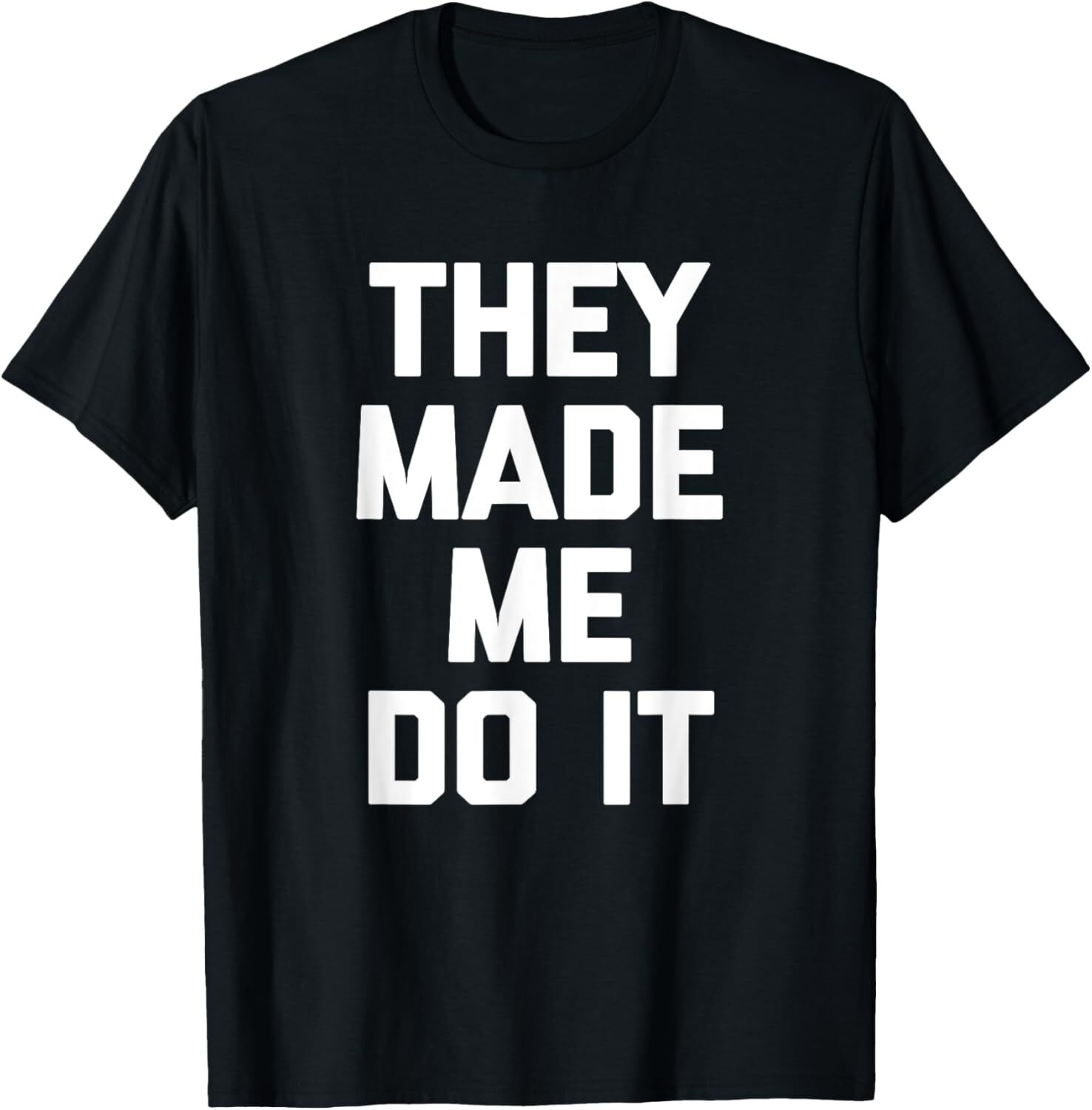 They Made Me Do It T-Shirt Hoodie funny saying sarcastic novelty T-Shirt Hoodie
