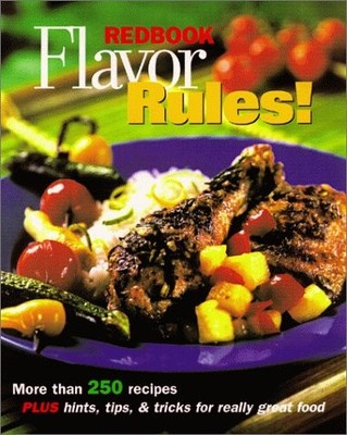 Redbook Flavor Rules!: More Than 250 Recipes Plus Hints, Tips & Tricks for R...