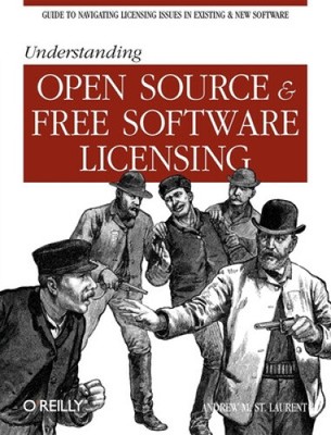 Understanding Open Source and Free Software Licensing by Andrew M. St. Laurent