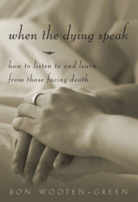 When the Dying Speak : How to Listen to and Learn from Those Facing Death - GOOD