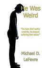 He Was Weird by Michael D le Fevre (Paperback, 2013)