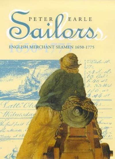 Sailors: English Merchant Seamen, 1600-1750 By Peter Earle