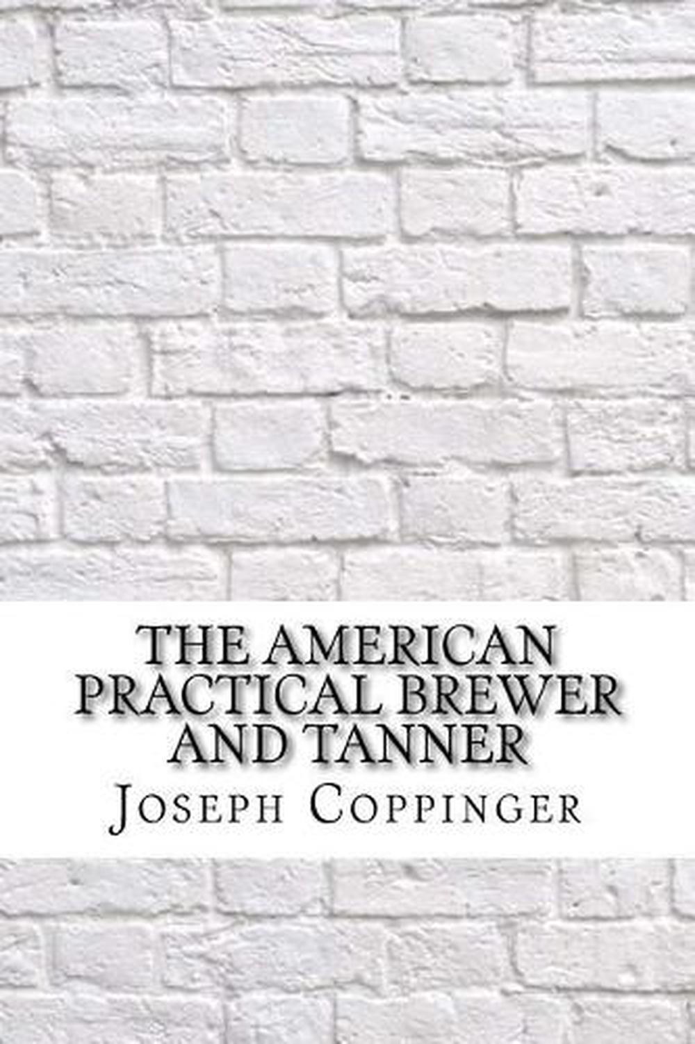 The American Practical Brewer and Tanner by Joseph Coppinger (English
