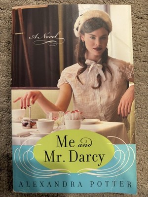 Me and Mr. Darcy : A Novel by Alexandra Potter
