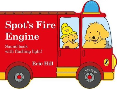 Spot's Fire Engine: shaped book with siren and flashing by Hill, Eric 0241382483