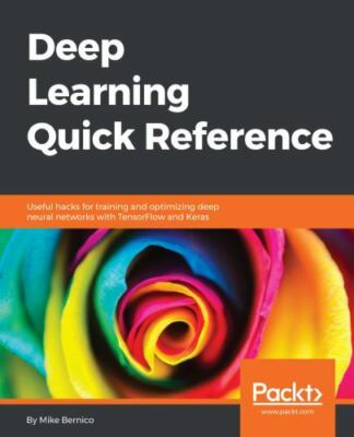 Deep Learning Quick Reference by Bernico, Mike