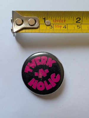 Vintage Pin Pinback Button Twerk A Holic Funny Fun Cute Dance Dancing Retro