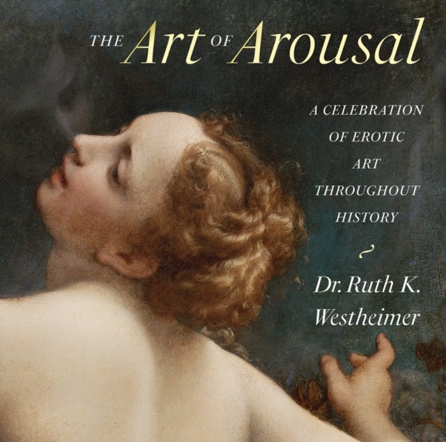 The Art of Arousal by Dr. Ruth Westheimer (Hardback Book)