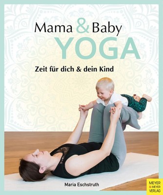 Mama- & Baby-Yoga | Maria Eschstruth | Zeit für dich und dein Kind | Taschenbuch
