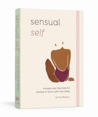 Sensual Self : Prompts and Practices for Getting i