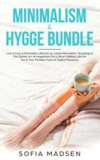 Minimalism & Hygge Bundle: Live a Cozy & Minimalist Lifestyle, by Using Min...