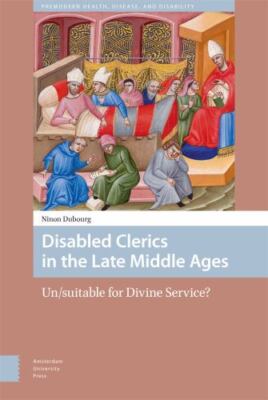 Disabled Clerics in the Late Middle Ages : Un/Suitable for Divine Service?, H...