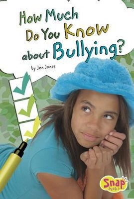 How Much Do You Know about Bullying? Library Binding Jen Jones