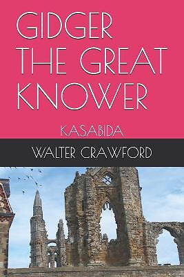 Gidger the Great Knower: Kasabida By Walter Crawford - New Copy - 9798559655789
