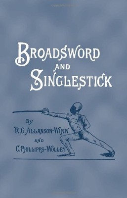 BROADSWORD AND SINGLESTICK: WITH CHAPTERS ON By R C Allanson-winn & C. NEW
