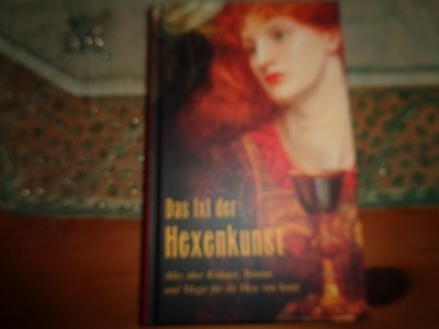 Das 1x1 der Hexenkunst Alles über Kräuter, Träume und Magie f. d.Hexe von heute