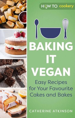 Baking it Vegan | Easy Recipes for Your Favourite Cakes and Bakes | Atkinson