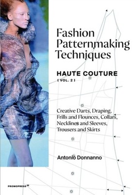 Fashion Patternmaking Techniques: Haute Couture  by Antonio Donnanno PAPERBACK