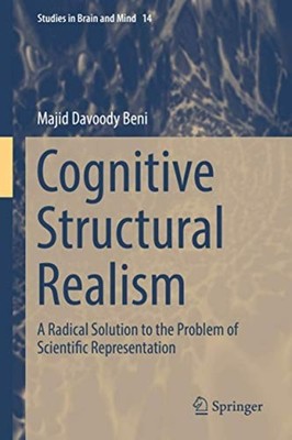 Cognitive Structural �Realism: A Radical Solution� to t - Hardback NEW Beni, Maj