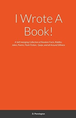 I Wrote a Book! : A Self Indulging Collection of Random -  NEW D. Pennington 202